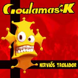 Goulamas'k : Nervios Trabador